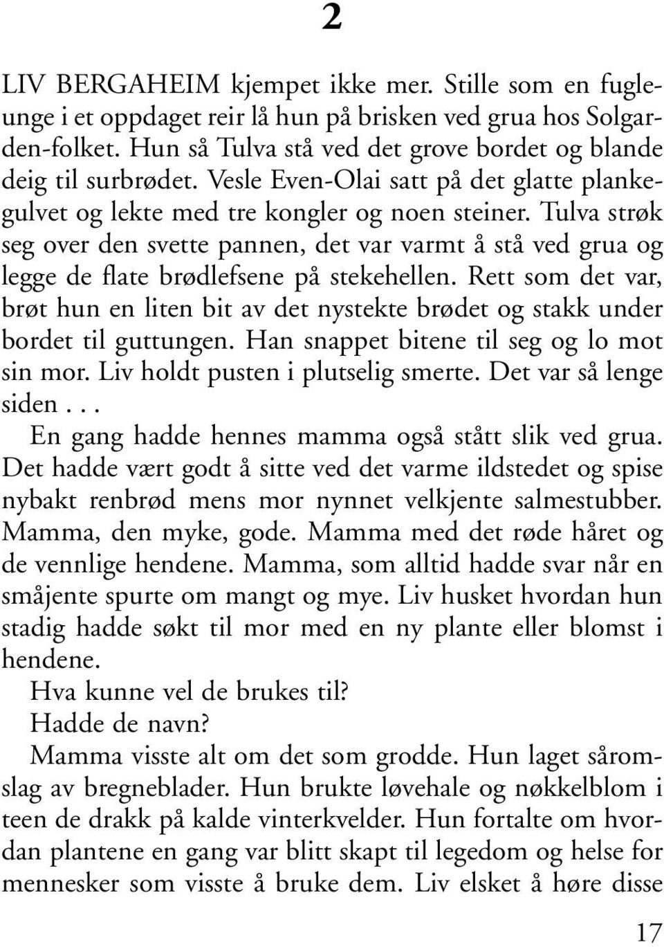 Tulva strøk seg over den svette pannen, det var varmt å stå ved grua og legge de flate brødlefsene på stekehellen.