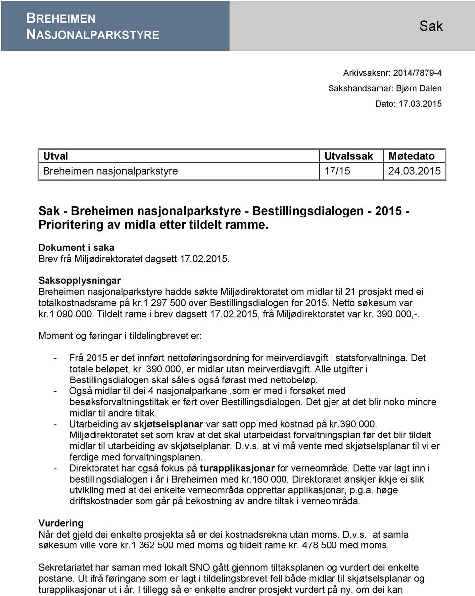 Dokument i saka Brev frå Miljødirektoratet dagsett 17.02.2015. Saksopplysningar Breheimen nasjonalparkstyre hadde søkte Miljødirektoratet om midlar til 21 prosjekt med ei totalkostnadsrame på kr.