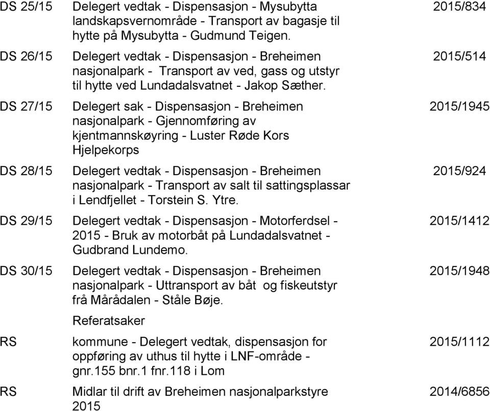 Delegert sak - Dispensasjon - Breheimen nasjonalpark - Gjennomføring av kjentmannskøyring - Luster Røde Kors Hjelpekorps Delegert vedtak - Dispensasjon - Breheimen nasjonalpark - Transport av salt