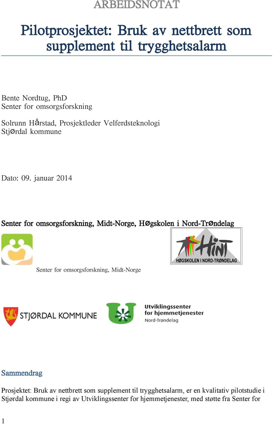 januar 2014 Senter for omsorgsforskning, Midt-Norge, Høgskolen i Nord-Trøndelag Senter for omsorgsforskning, Midt-Norge Sammendrag