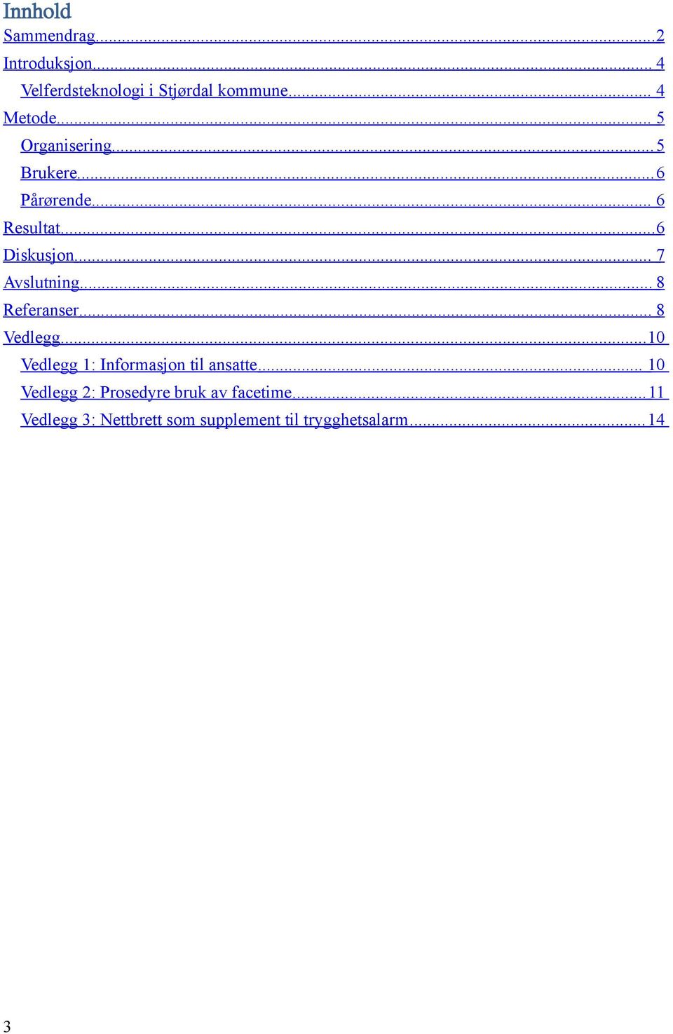 .. 8 Referanser... 8 Vedlegg... 10 Vedlegg 1: Informasjon til ansatte.