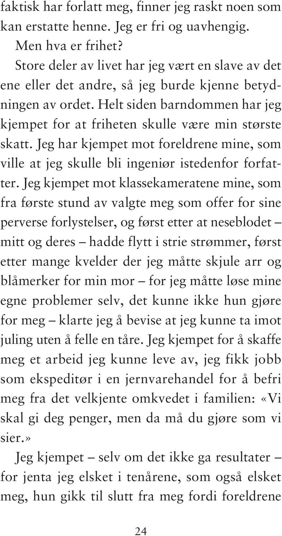 Jeg har kjempet mot foreldrene mine, som ville at jeg skulle bli ingeniør istedenfor forfatter.