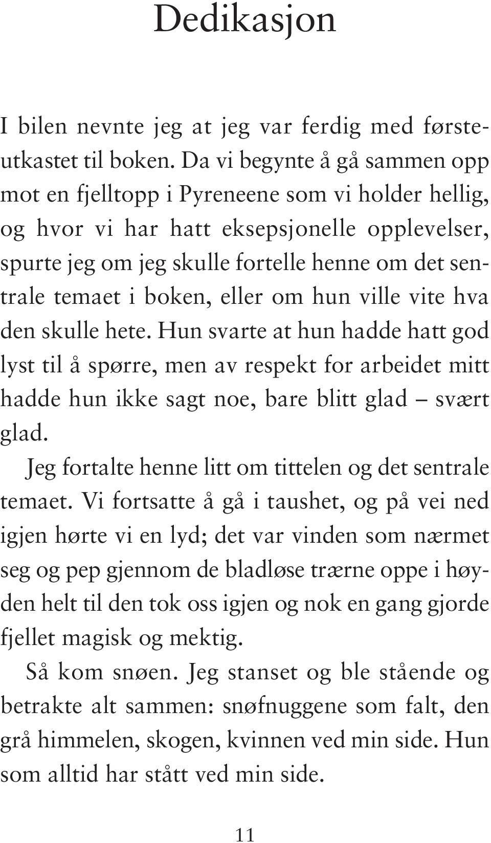 eller om hun ville vite hva den skulle hete. Hun svarte at hun hadde hatt god lyst til å spørre, men av respekt for arbeidet mitt hadde hun ikke sagt noe, bare blitt glad svært glad.