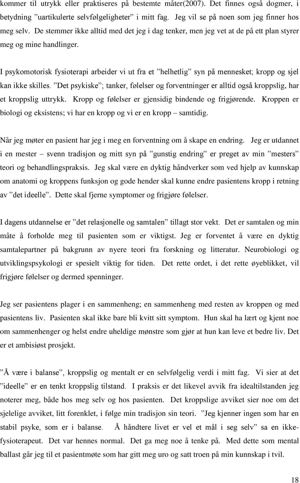 I psykomotorisk fysioterapi arbeider vi ut fra et helhetlig syn på mennesket; kropp og sjel kan ikke skilles.