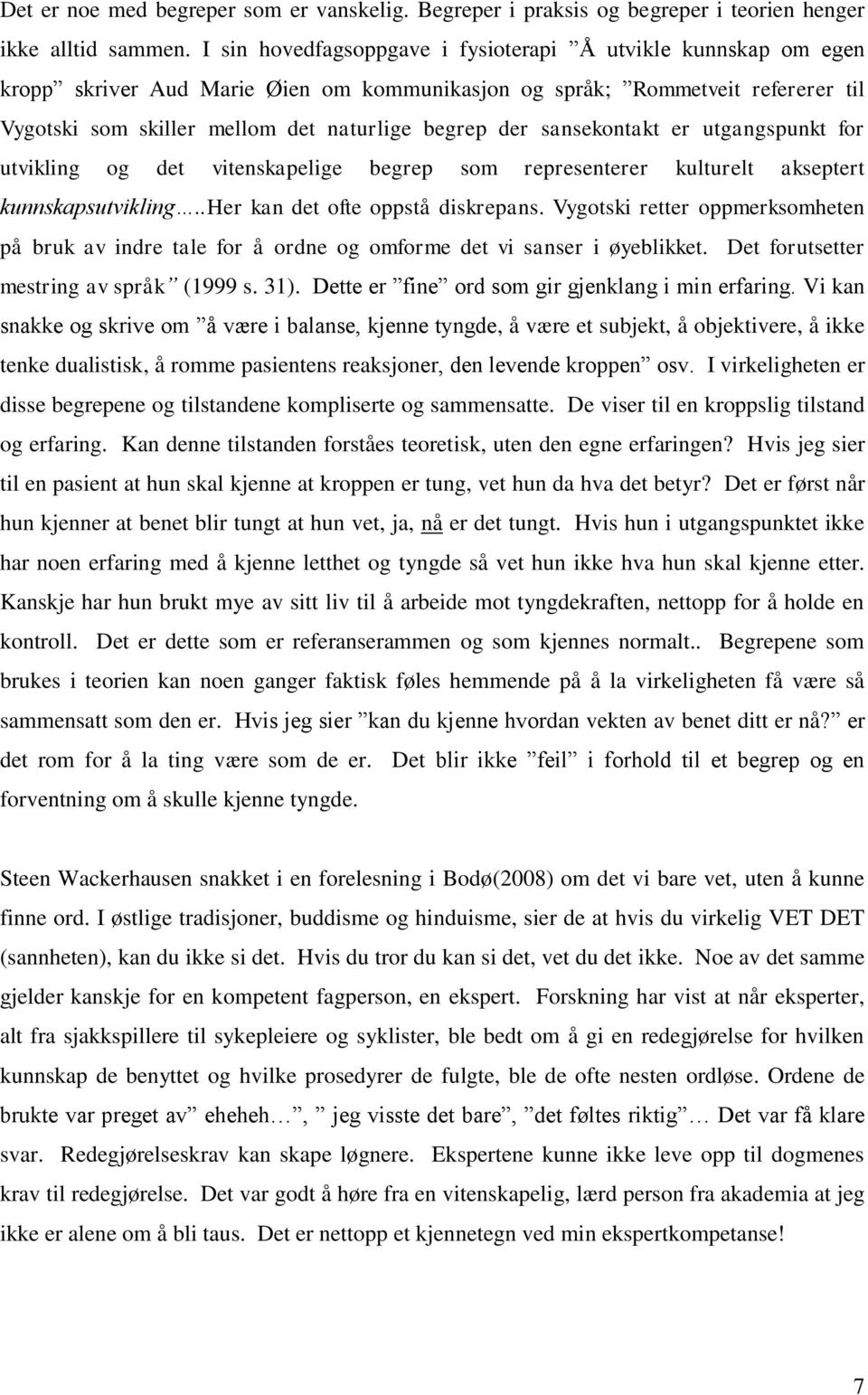 sansekontakt er utgangspunkt for utvikling og det vitenskapelige begrep som representerer kulturelt akseptert kunnskapsutvikling..her kan det ofte oppstå diskrepans.