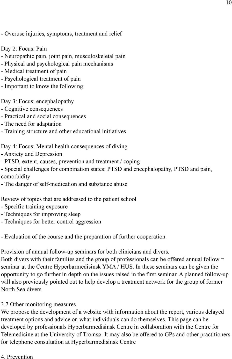 structure and other educational initiatives Day 4: Focus: Mental health consequences of diving - Anxiety and Depression - PTSD, extent, causes, prevention and treatment / coping - Special challenges