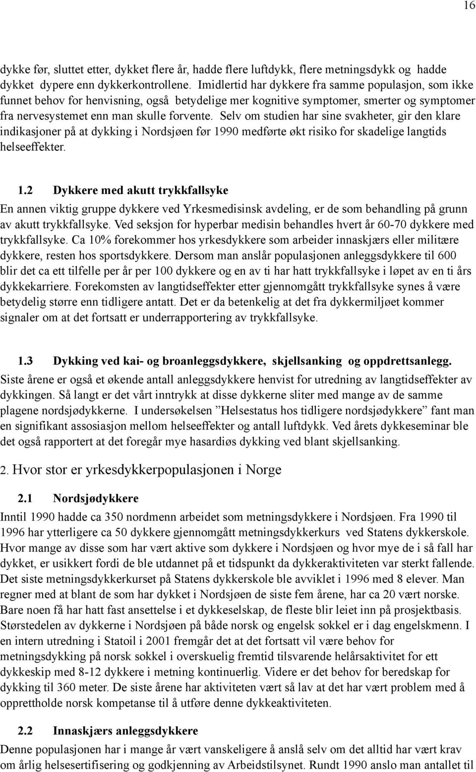 Selv om studien har sine svakheter, gir den klare indikasjoner på at dykking i Nordsjøen før 19