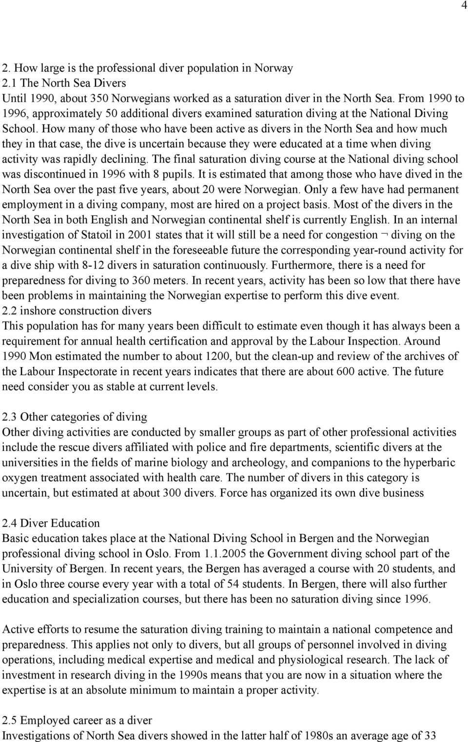 How many of those who have been active as divers in the North Sea and how much they in that case, the dive is uncertain because they were educated at a time when diving activity was rapidly declining.