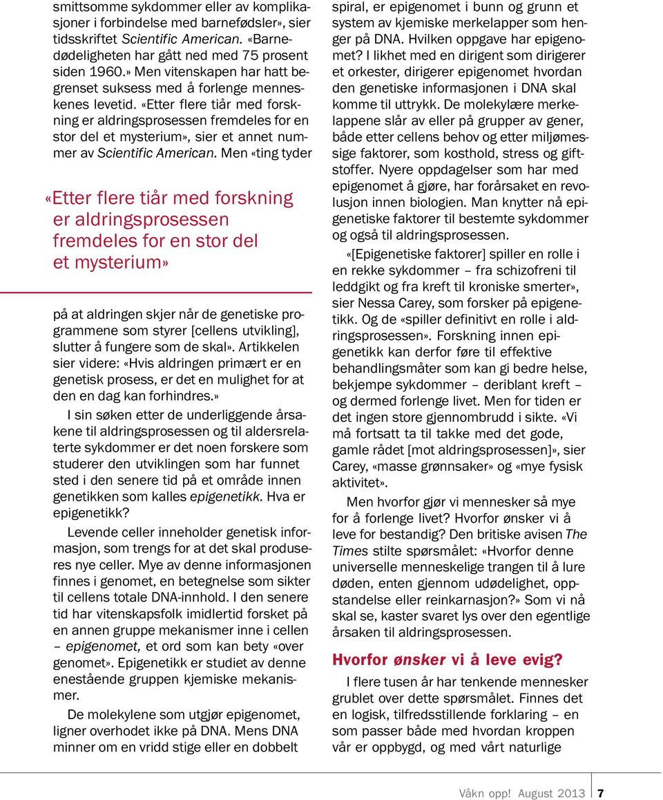 «Etter flere tiar med forskning er aldringsprosessen fremdeles for en stor del et mysterium», sier et annet nummer av Scientific American.