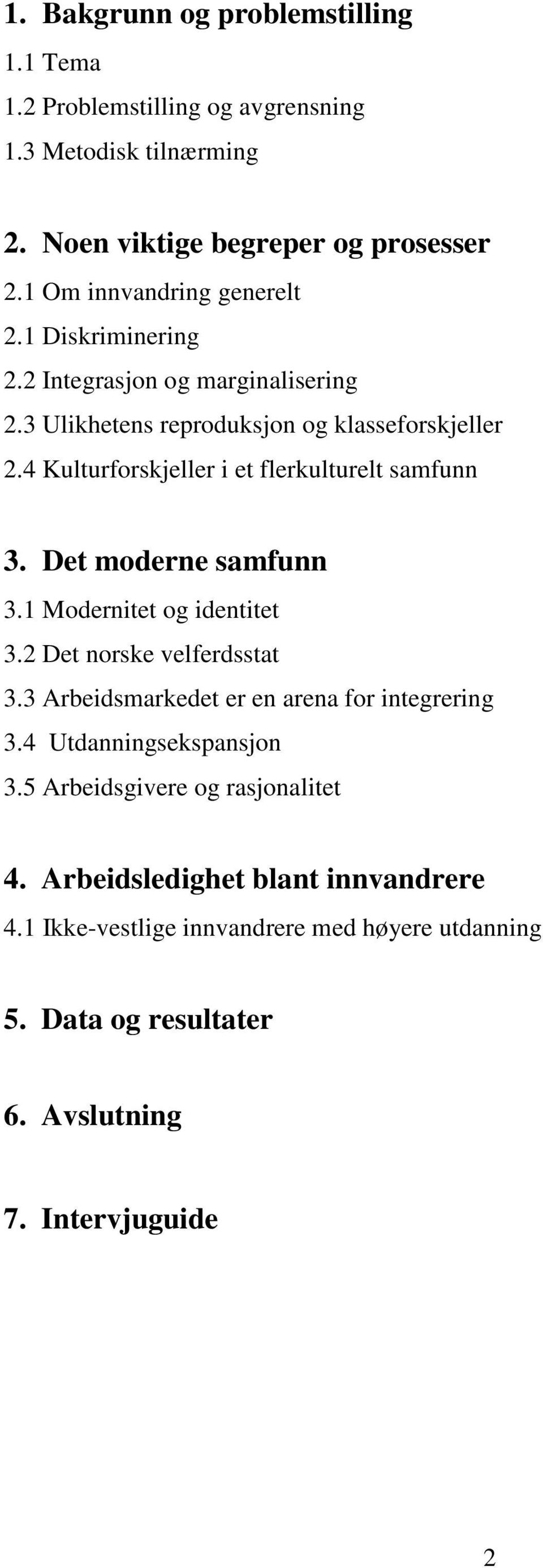 4 Kulturforskjeller i et flerkulturelt samfunn 3. Det moderne samfunn 3.1 Modernitet og identitet 3.2 Det norske velferdsstat 3.