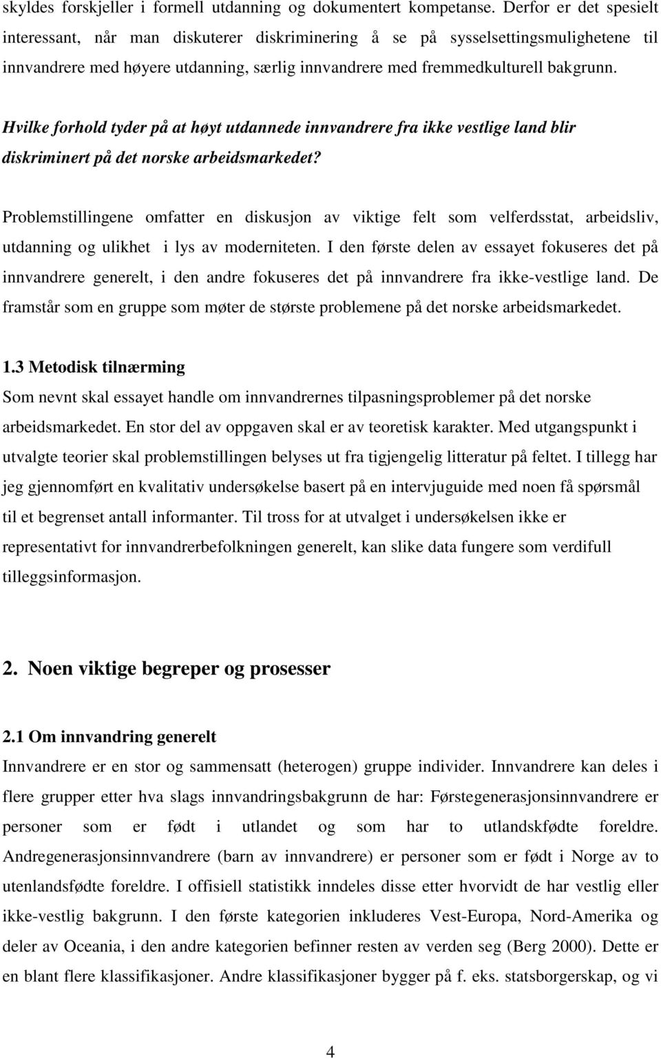 Hvilke forhold tyder på at høyt utdannede innvandrere fra ikke vestlige land blir diskriminert på det norske arbeidsmarkedet?