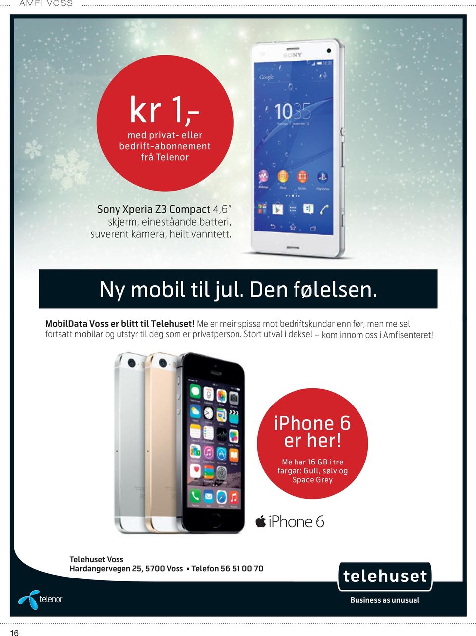 Me har 16 GB i tre fargar: Gull, sølv og Space Grey Ny mobil til jul. Den følelsen. Ny mobil til jul. Den MobilData Voss er blitt til Telehuset!