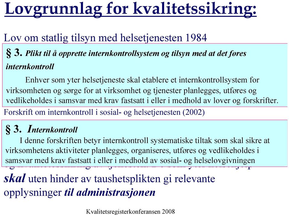 internkontrollsystem for virksomheten og sørge for at virksomhet og tjenester planlegges, utføres og vedlikeholdes i samsvar med krav fastsatt i eller i medhold av lover og forskrifter.