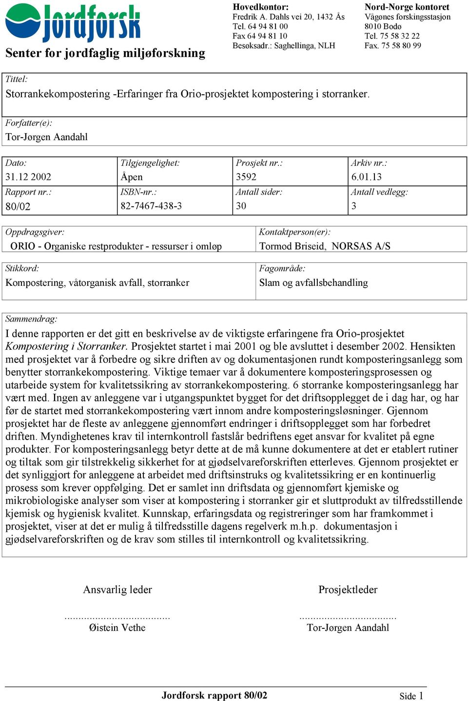 Forfatter(e): Tor-Jørgen Aandahl Dato: Tilgjengelighet: Prosjekt nr.: Arkiv nr.: 31.12 2002 Åpen 3592 6.01.13 Rapport nr.: ISBN-nr.