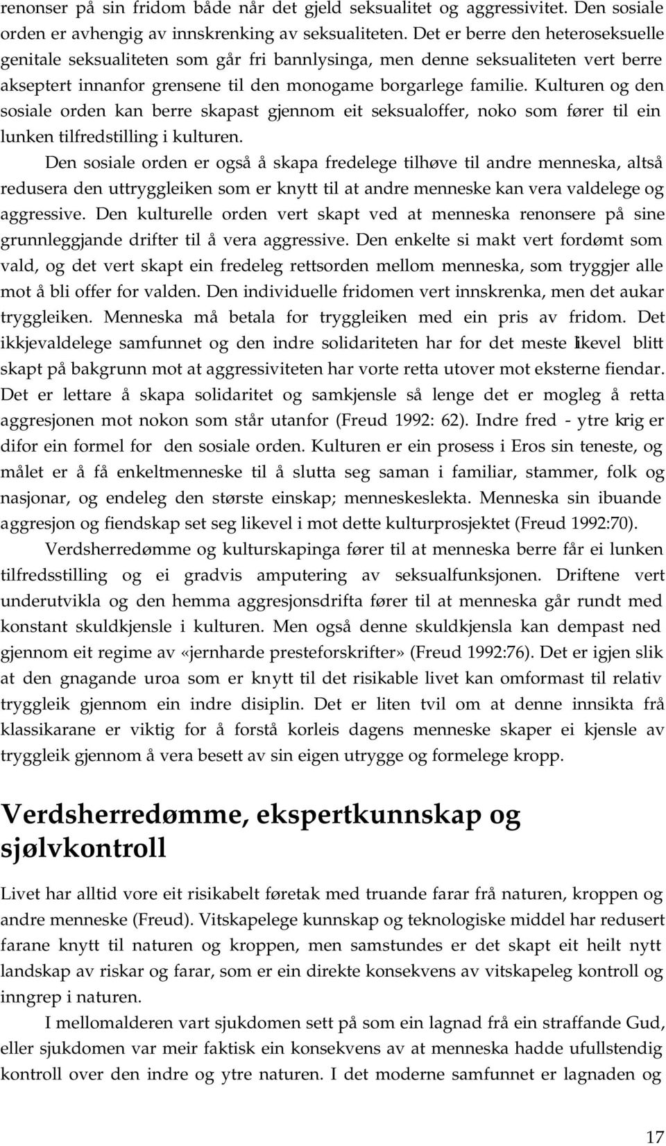 Kulturen og den sosiale orden kan berre skapast gjennom eit seksualoffer, noko som fører til ein lunken tilfredstilling i kulturen.