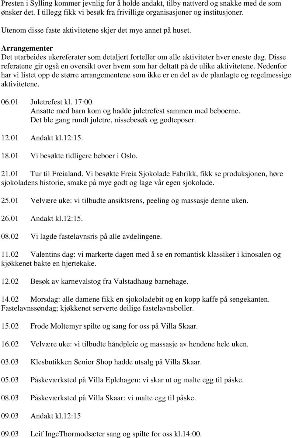 Disse referatene gir også en oversikt over hvem som har deltatt på de ulike aktivitetene.