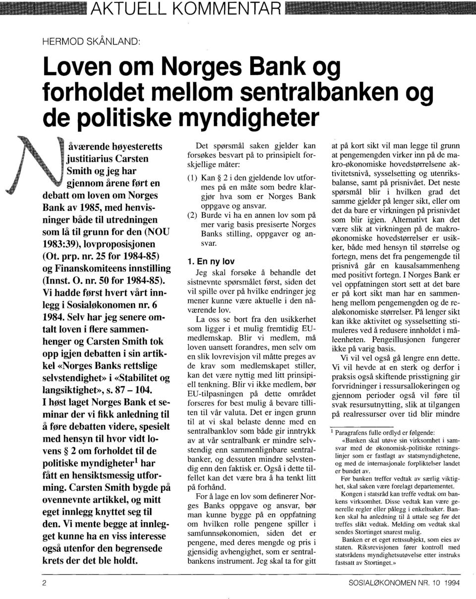 25 for 1984-85) og Finanskomiteens innstilling (Innst. O. nr. 50 for 1984-85). Vi hadde først hvert vårt innlegg i Sosialøkonomen nr. 6 1984.