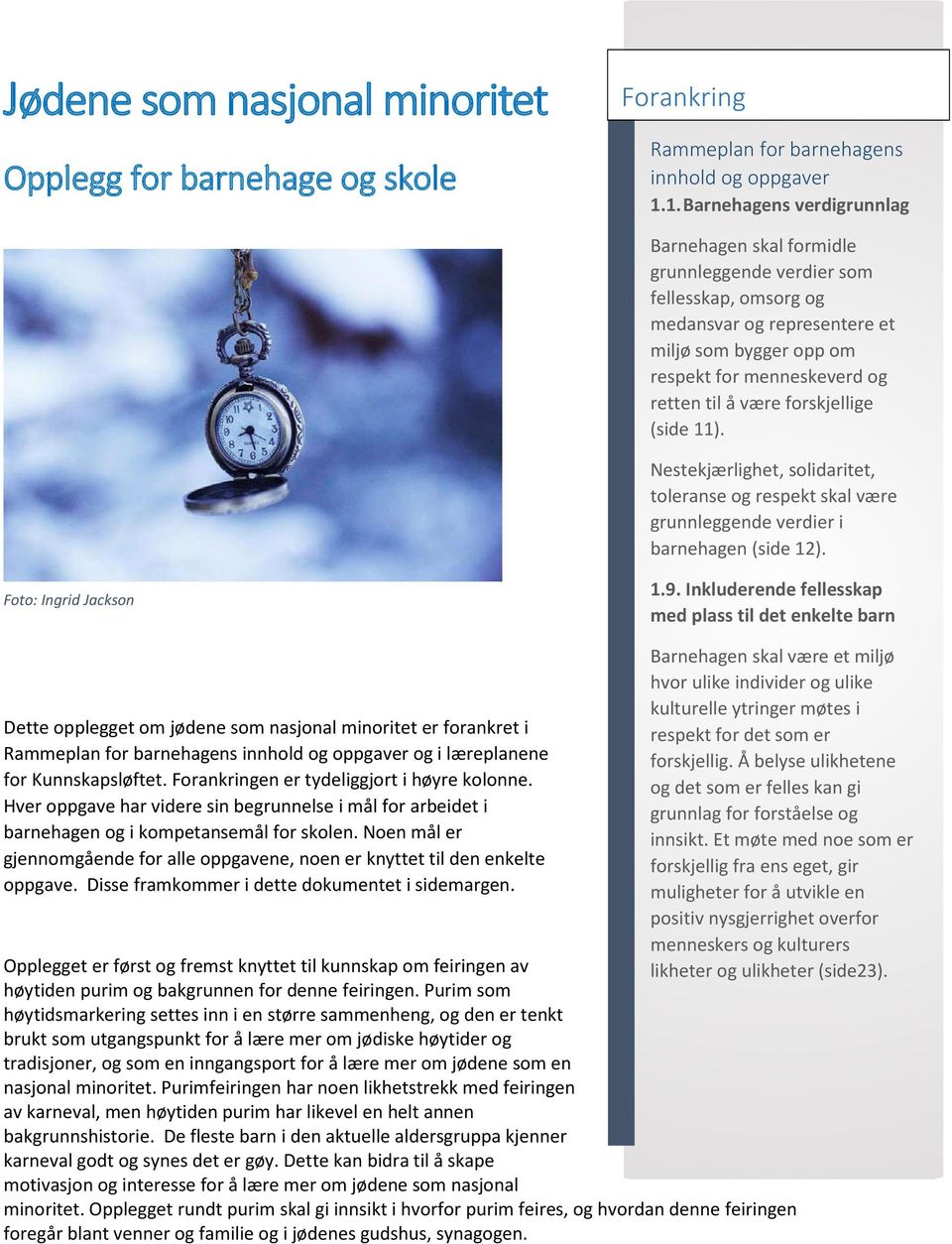 forskjellige (side 11). Nestekjærlighet, solidaritet, toleranse og respekt skal være grunnleggende verdier i barnehagen (side 12). Foto: Ingrid Jackson 1.9.