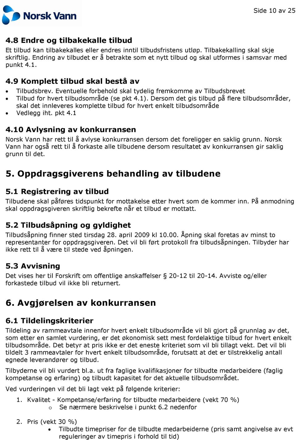 Eventuelle forbehold skal tydelig fremkomme av Tilbudsbrevet Tilbud for hvert tilbudsområde (se pkt 4.1).