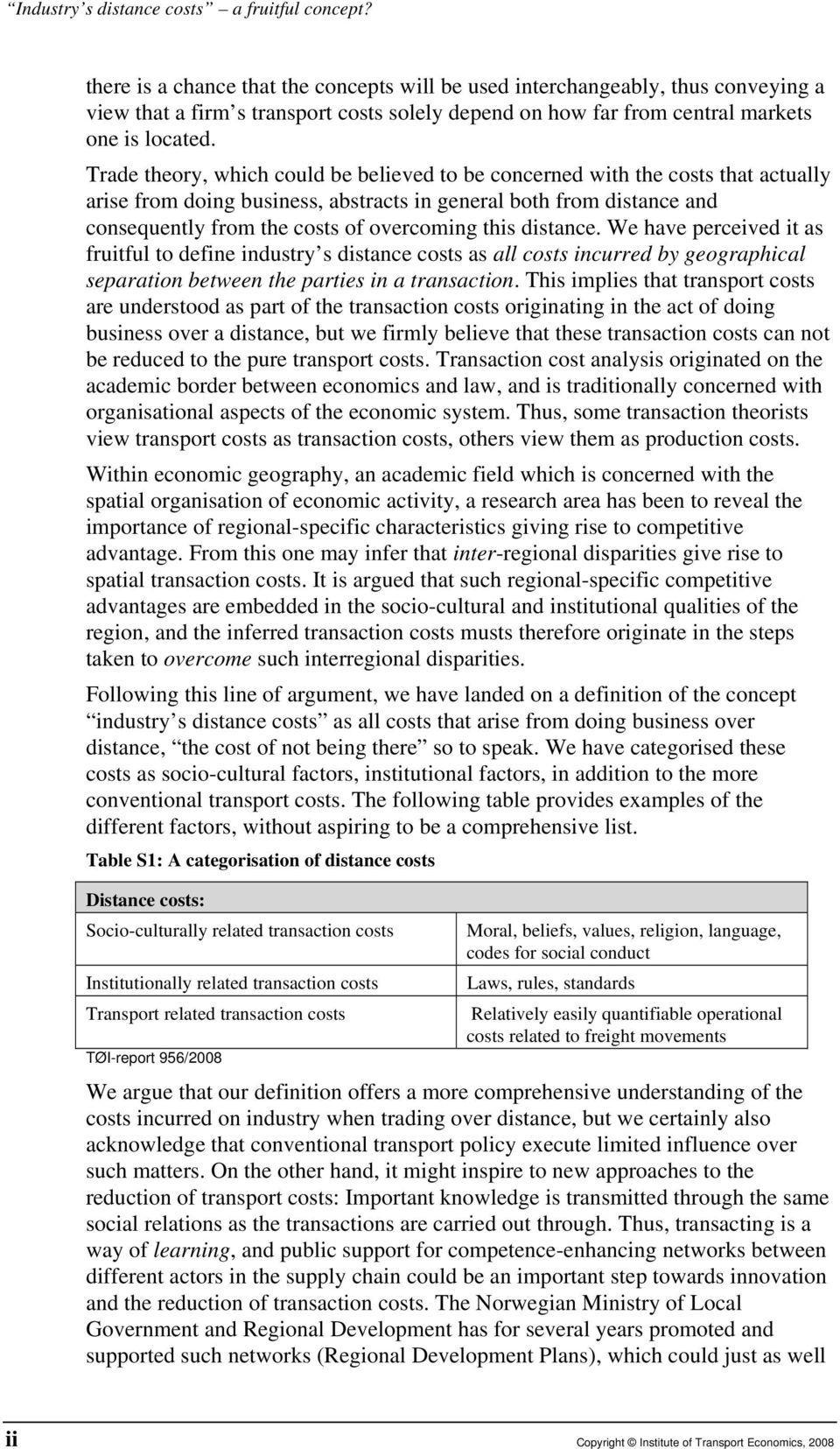 Trade theory, which could be believed to be concerned with the costs that actually arise from doing business, abstracts in general both from distance and consequently from the costs of overcoming