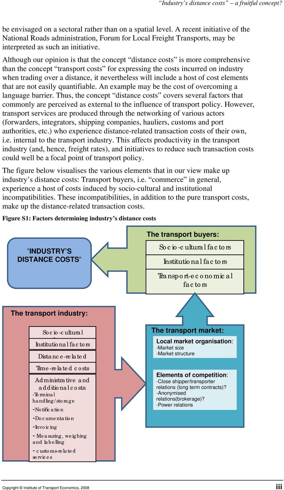 Although our opinion is that the concept distance costs is more comprehensive than the concept transport costs for expressing the costs incurred on industry when trading over a distance, it