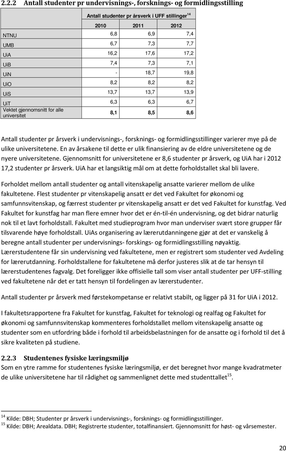 formidlingsstillinger varierer mye på de ulike universitetene. En av årsakene til dette er ulik finansiering av de eldre universitetene og de nyere universitetene.