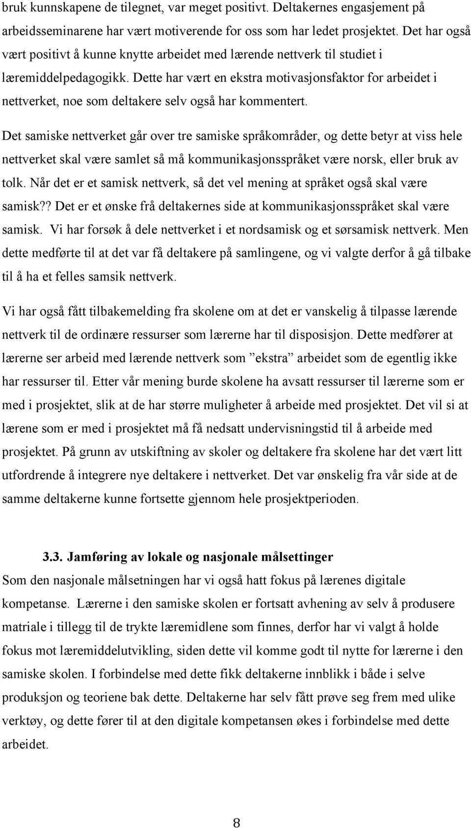 Dette har vært en ekstra motivasjonsfaktor for arbeidet i nettverket, noe som deltakere selv også har kommentert.