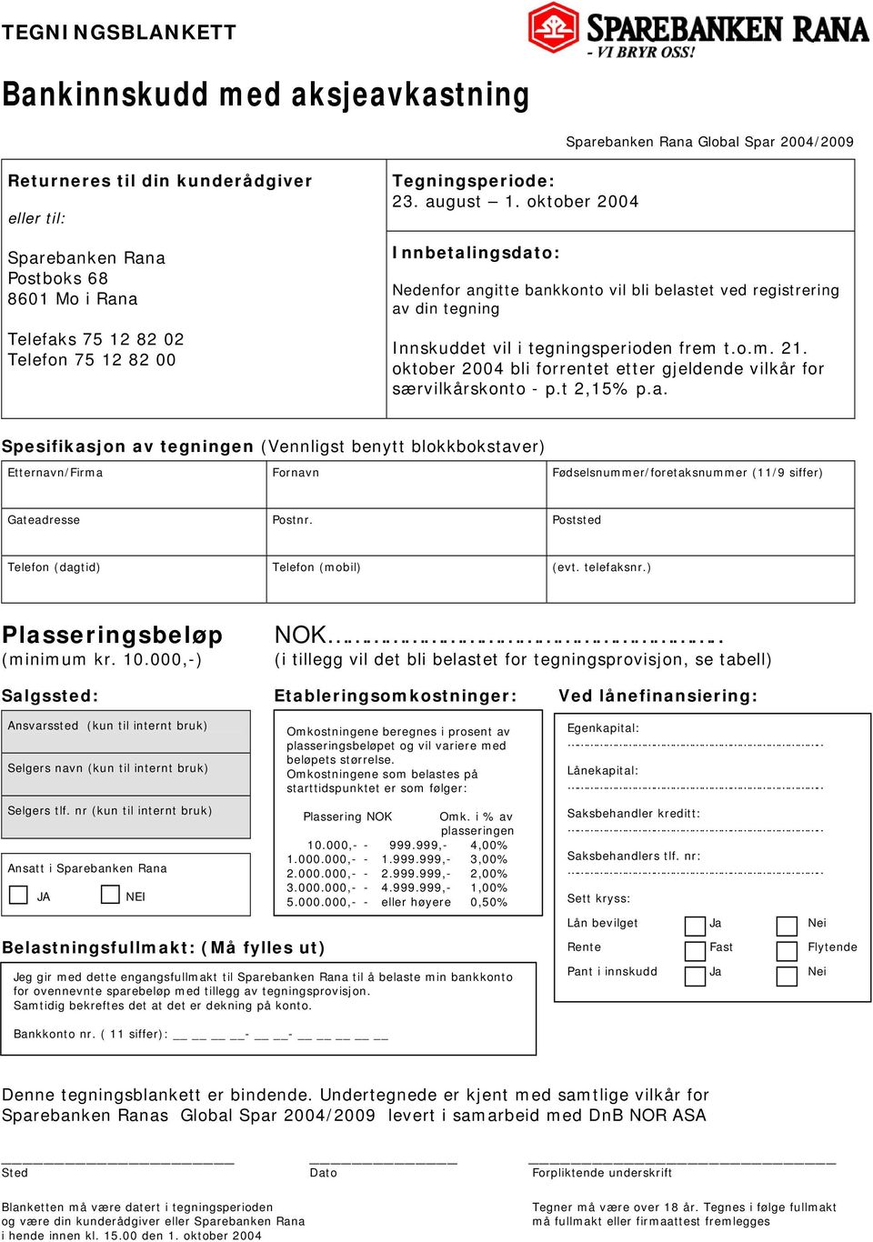 o.m. 21. oktober 2004 bli forrentet etter gjeldende vilkår for særvilkårskonto - p.t 2,15% p.a.