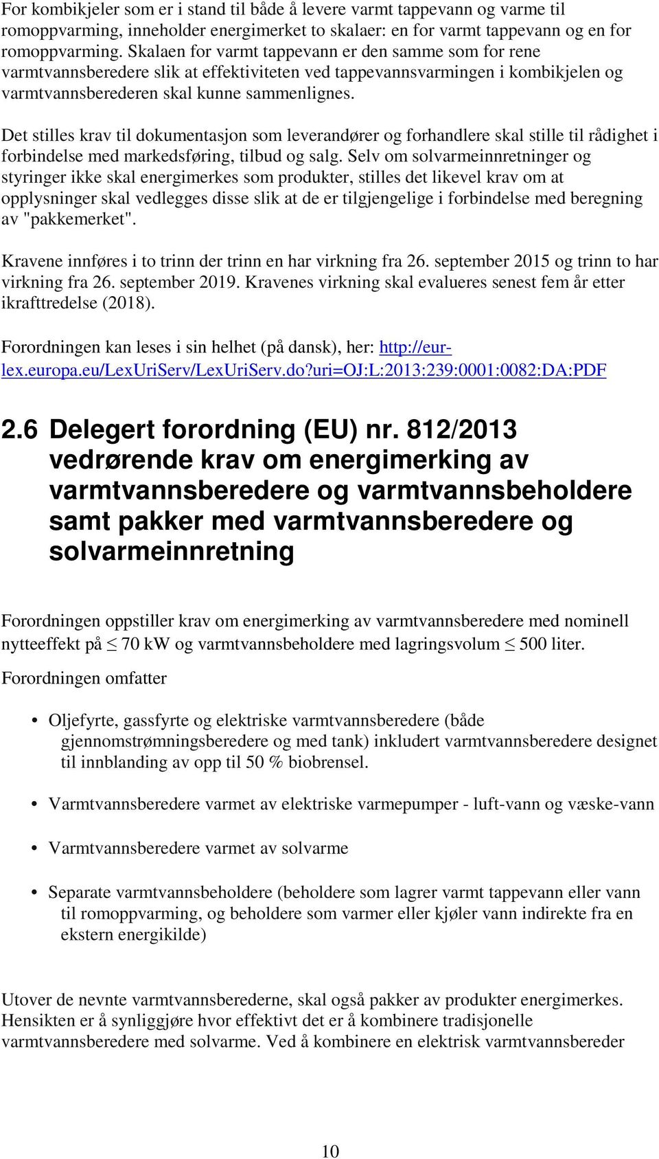 Det stilles krav til dokumentasjon som leverandører og forhandlere skal stille til rådighet i forbindelse med markedsføring, tilbud og salg.