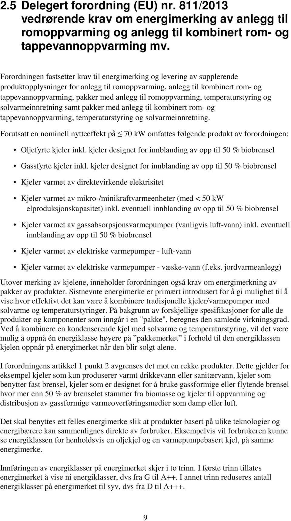 romoppvarming, temperaturstyring og solvarmeinnretning samt pakker med anlegg til kombinert rom- og tappevannoppvarming, temperaturstyring og solvarmeinnretning.