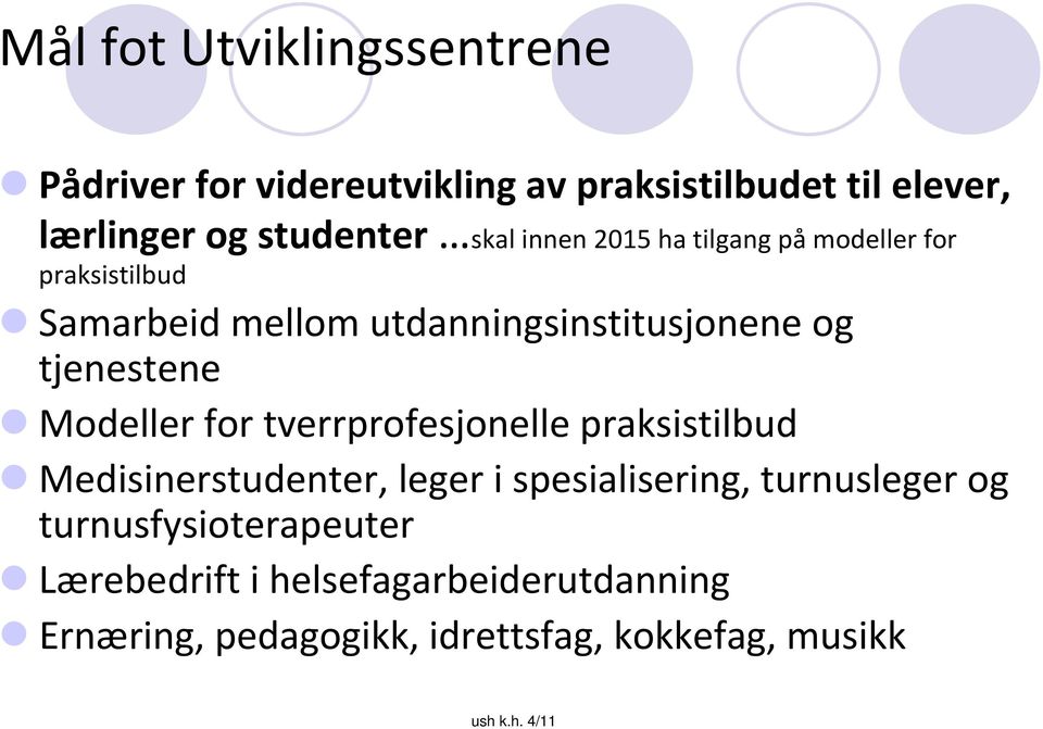 tjenestene Modeller for tverrprofesjonelle praksistilbud Medisinerstudenter, leger i spesialisering,