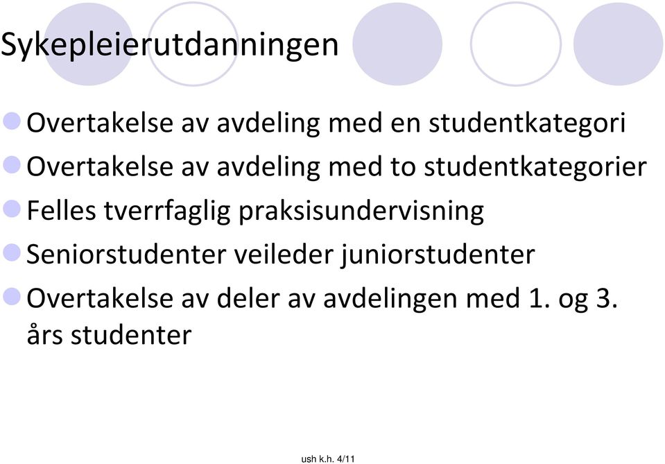 Felles tverrfaglig praksisundervisning Seniorstudenter veileder