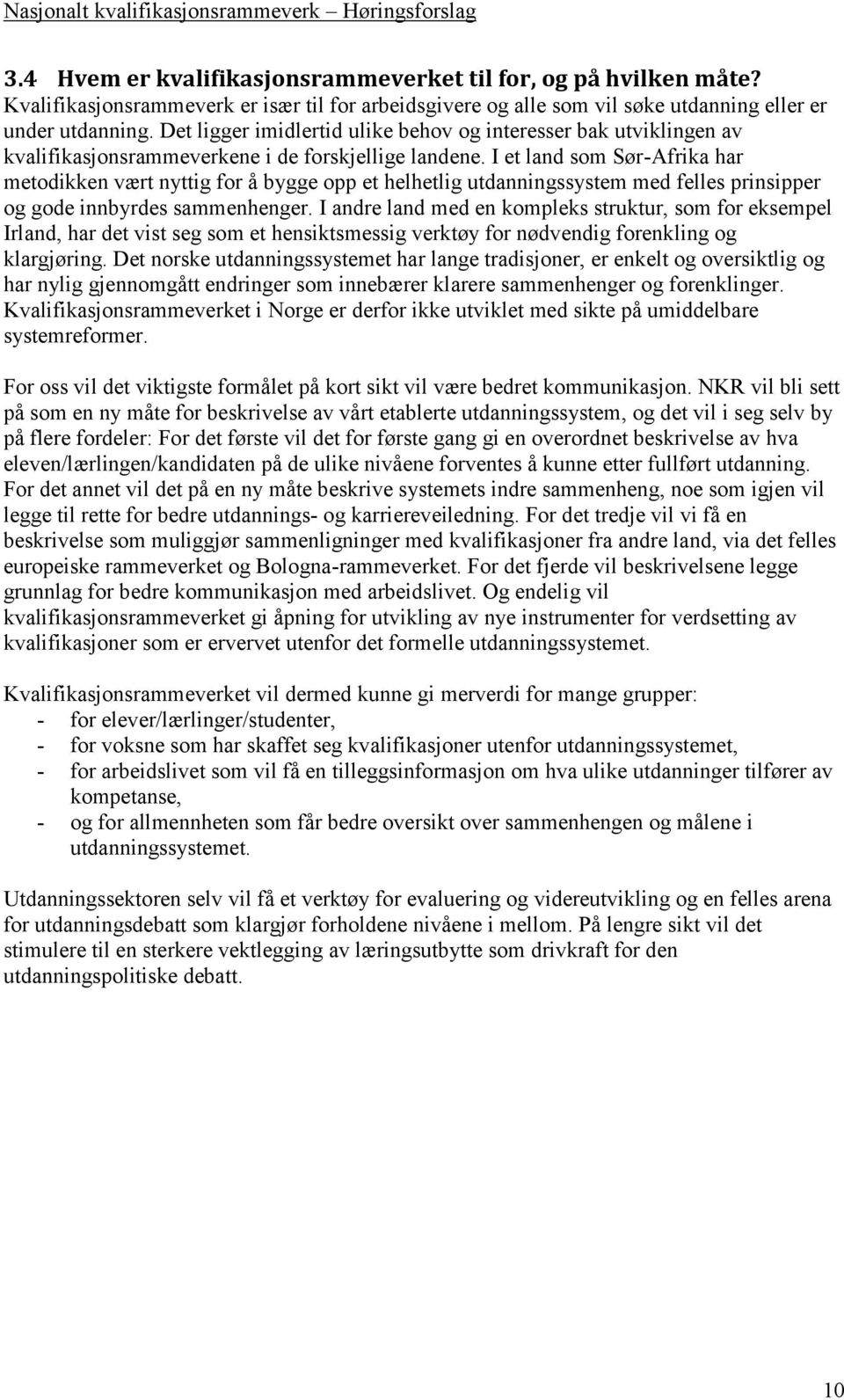 I et land som Sør-Afrika har metodikken vært nyttig for å bygge opp et helhetlig utdanningssystem med felles prinsipper og gode innbyrdes sammenhenger.