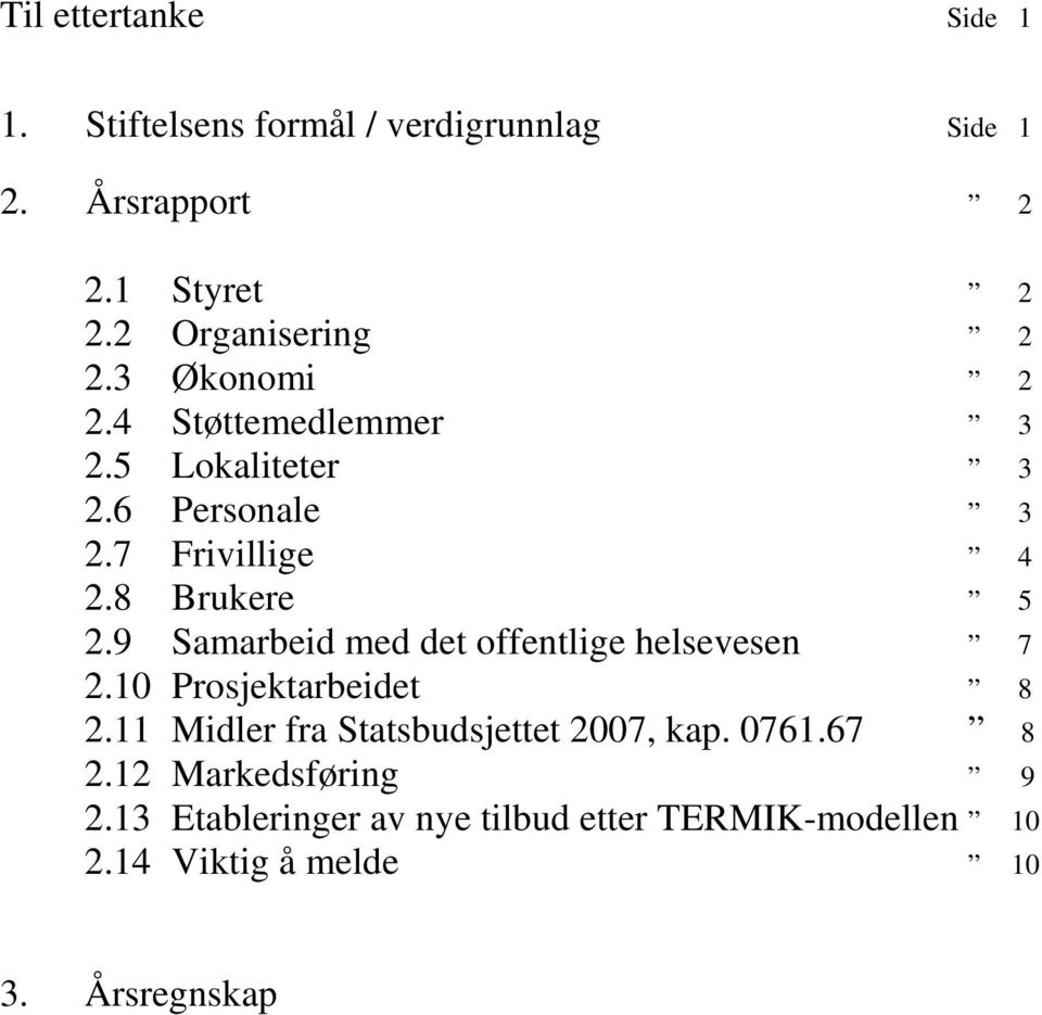 8 Brukere 5 2.9 Samarbeid med det offentlige helsevesen 7 2.10 Prosjektarbeidet 8 2.