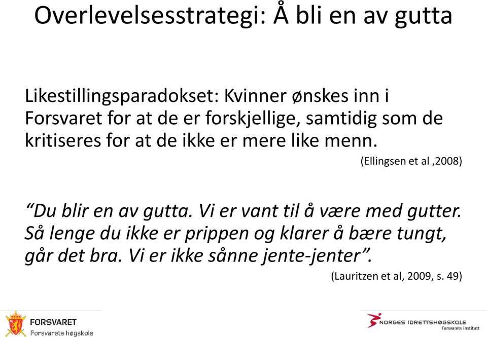 (Ellingsen et al,2008) Du blir en av gutta. Vi er vant til å være med gutter.