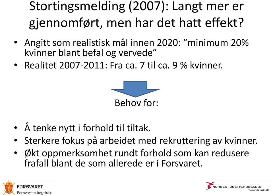 Fra ca. 7 til ca. 9 % kvinner. Behov for: Å tenke nytt i forhold til tiltak.