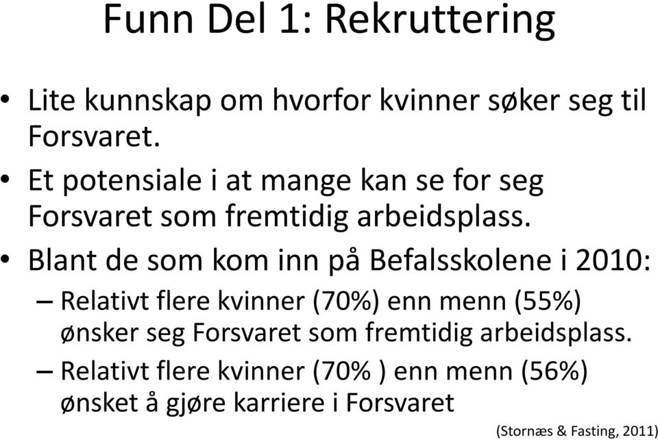 Blant de som kom inn på Befalsskolene i 2010: Relativt flere kvinner (70%) enn menn (55%) ønsker seg