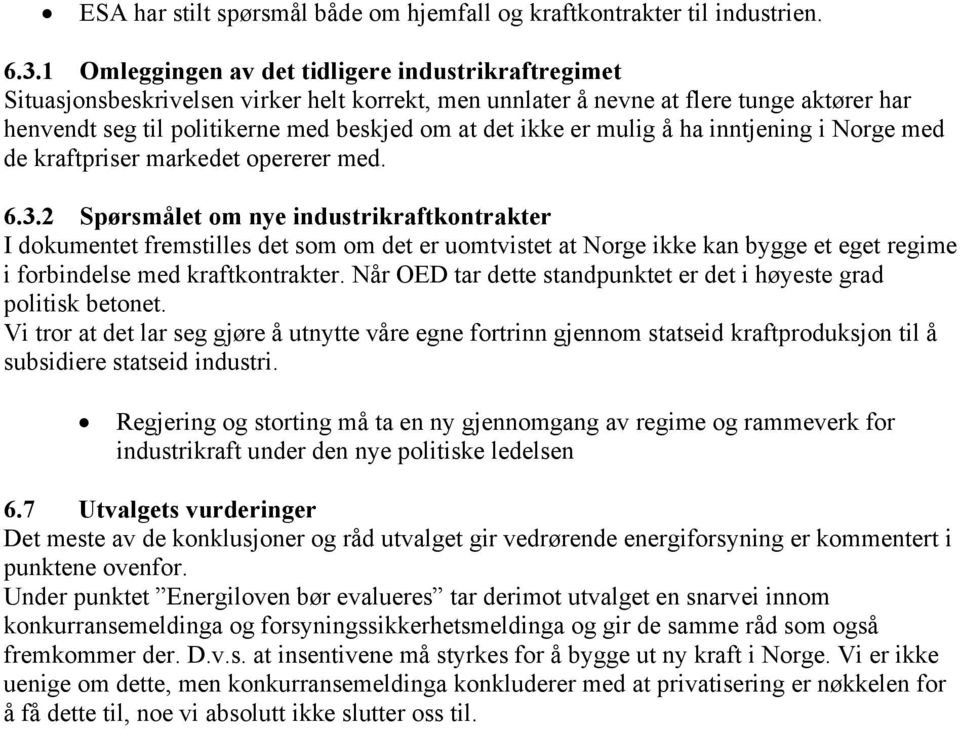 er mulig å ha inntjening i Norge med de kraftpriser markedet opererer med. 6.3.