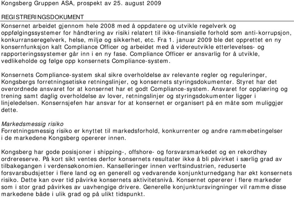 januar 2009 ble det opprettet en ny konsernfunksjon kalt Compliance Officer og arbeidet med å videreutvikle etterlevelses- og rapporteringssystemer går inn i en ny fase.