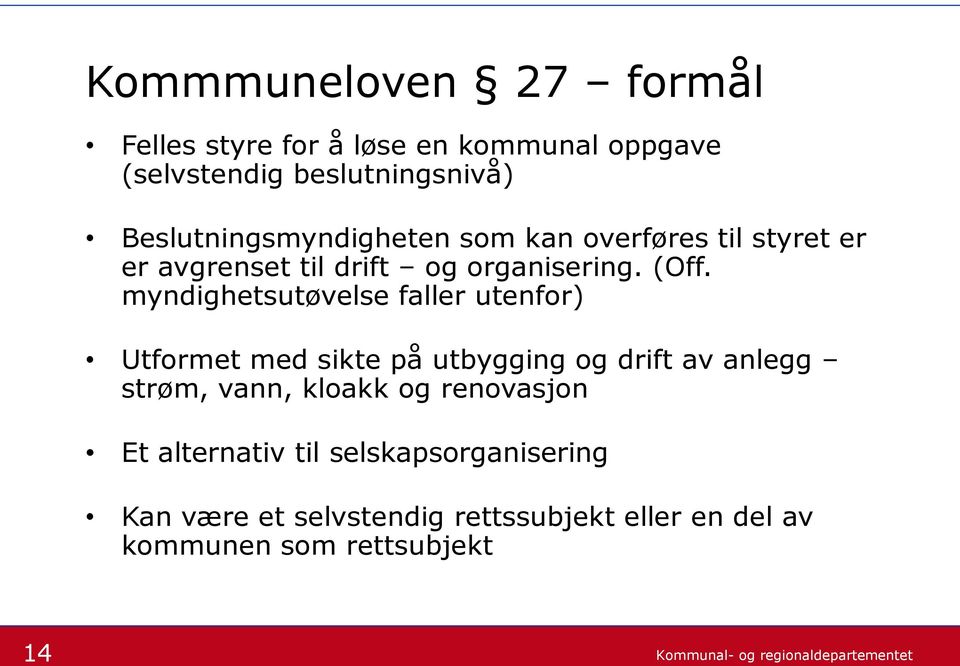 myndighetsutøvelse faller utenfor) Utformet med sikte på utbygging og drift av anlegg strøm, vann, kloakk og