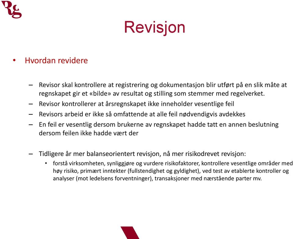 tatt en annen beslutning dersom feilen ikke hadde vært der Tidligere år mer balanseorientert revisjon, nå mer risikodrevet revisjon: forstå virksomheten, synliggjøre og vurdere risikofaktorer,