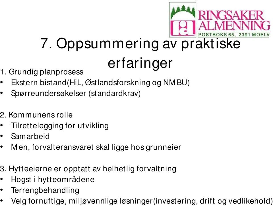 Kommunens rolle Tilrettelegging for utvikling Samarbeid Men, forvalteransvaret skal ligge hos grunneier