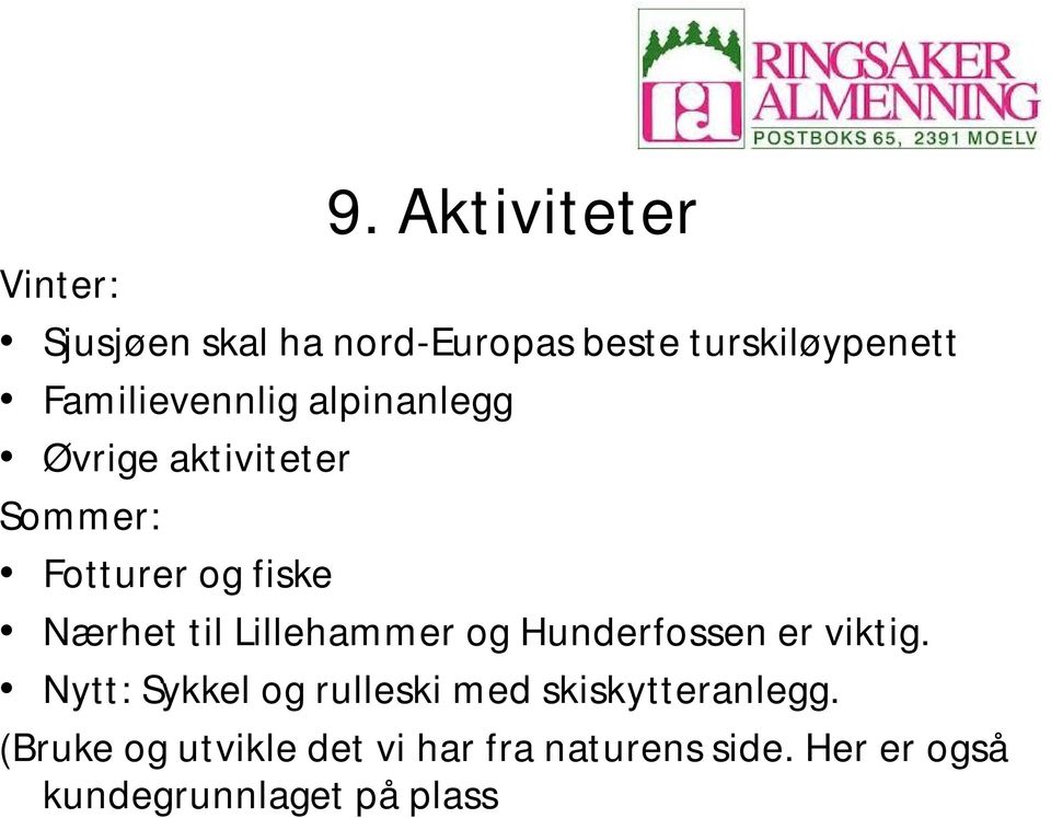 til Lillehammer og Hunderfossen er viktig.