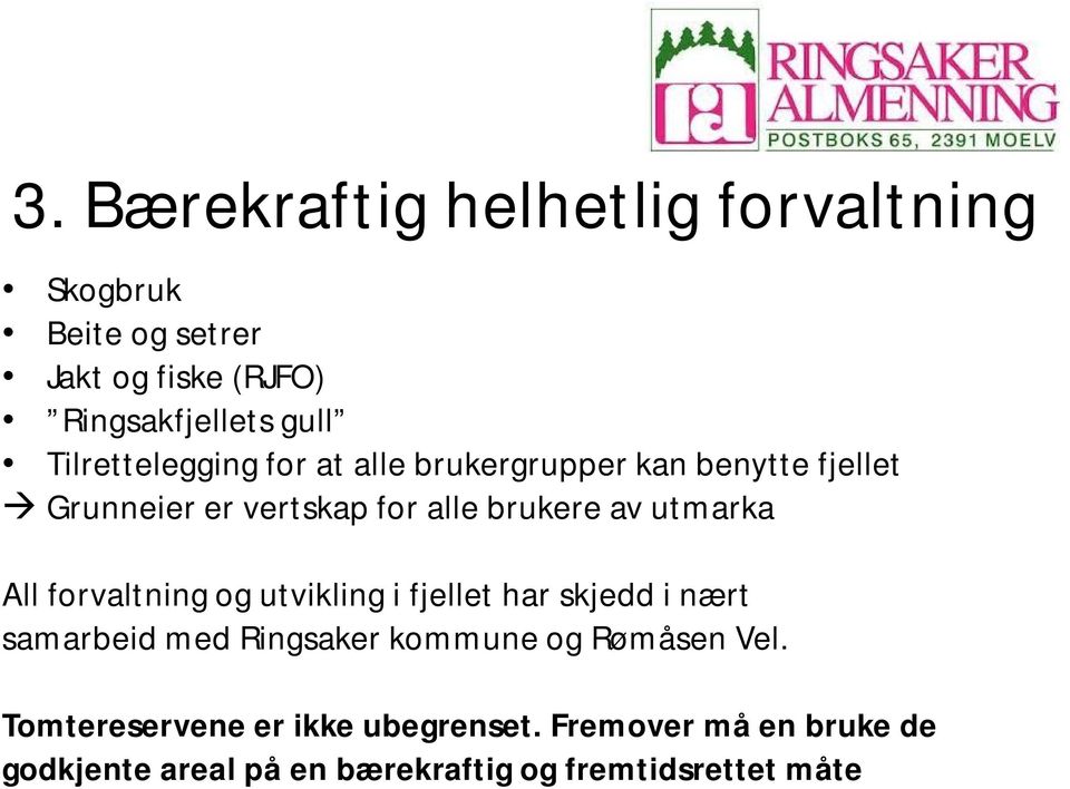 utmarka All forvaltning og utvikling i fjellet har skjedd i nært samarbeid med Ringsaker kommune og Rømåsen