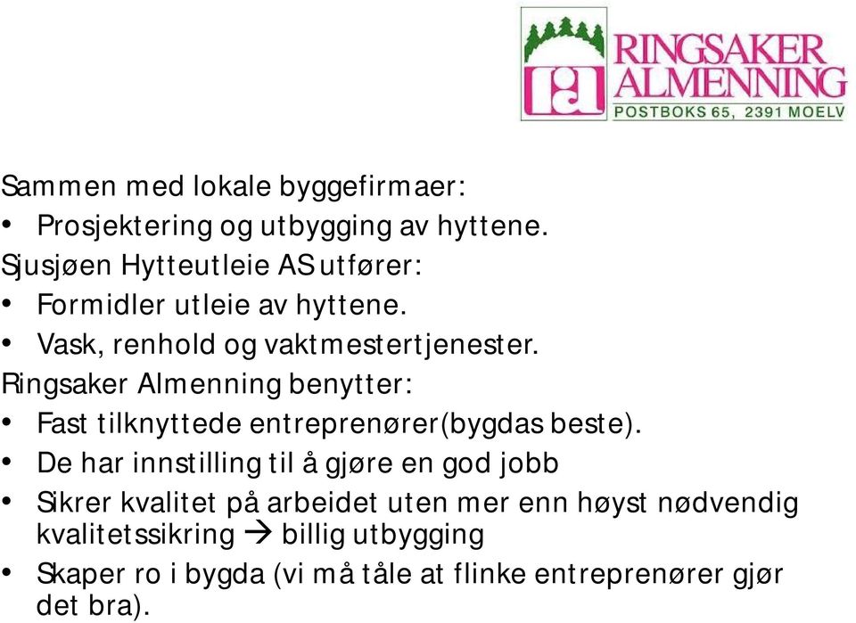 Ringsaker Almenning benytter: Fast tilknyttede entreprenører(bygdas beste).