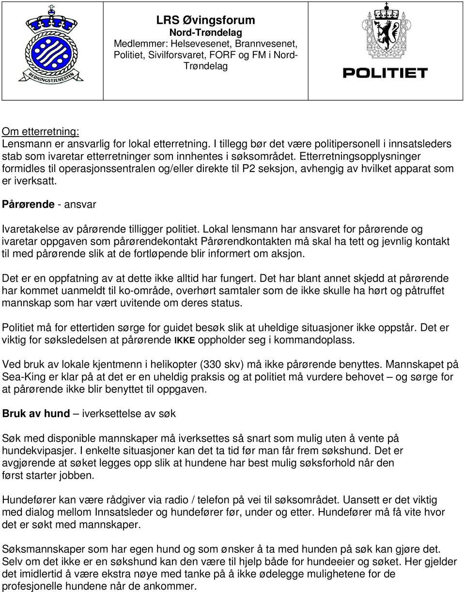 Pårørende - ansvar Ivaretakelse av pårørende tilligger politiet.