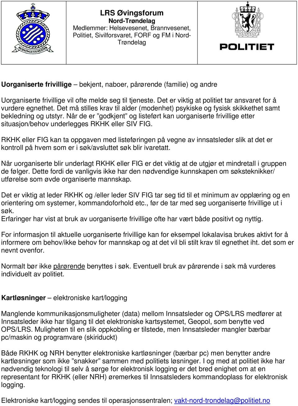 Når de er godkjent og listeført kan uorganiserte frivillige etter situasjon/behov underlegges RKHK eller SIV FIG.