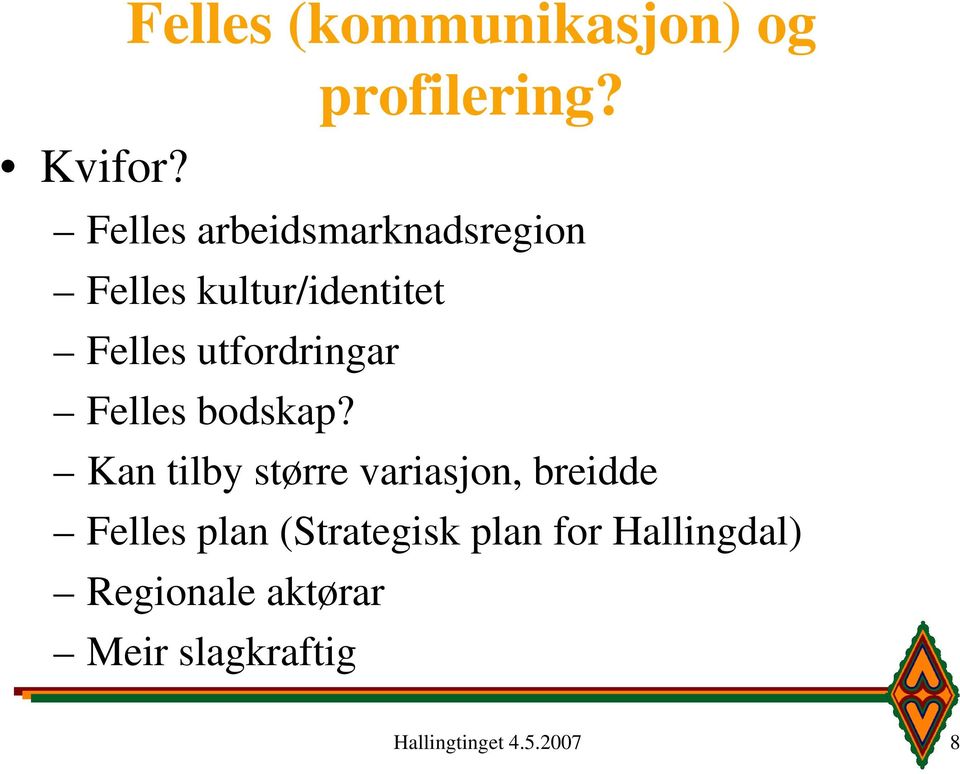 utfordringar Felles bodskap?