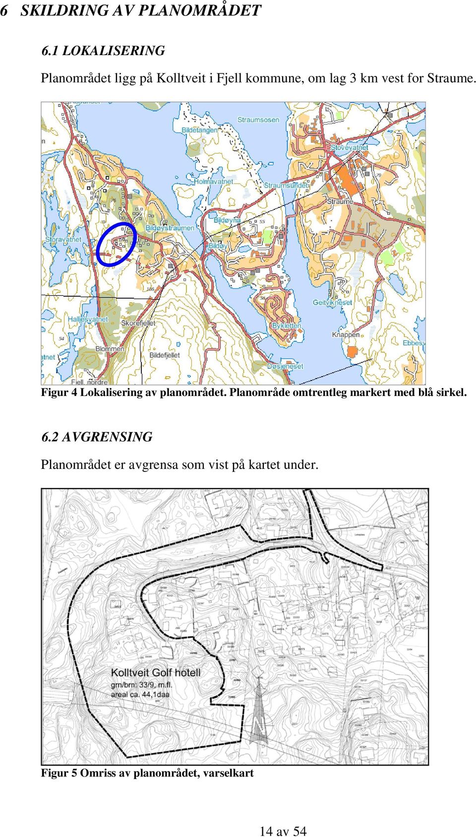 for Straume. Figur 4 Lokalisering av planområdet.