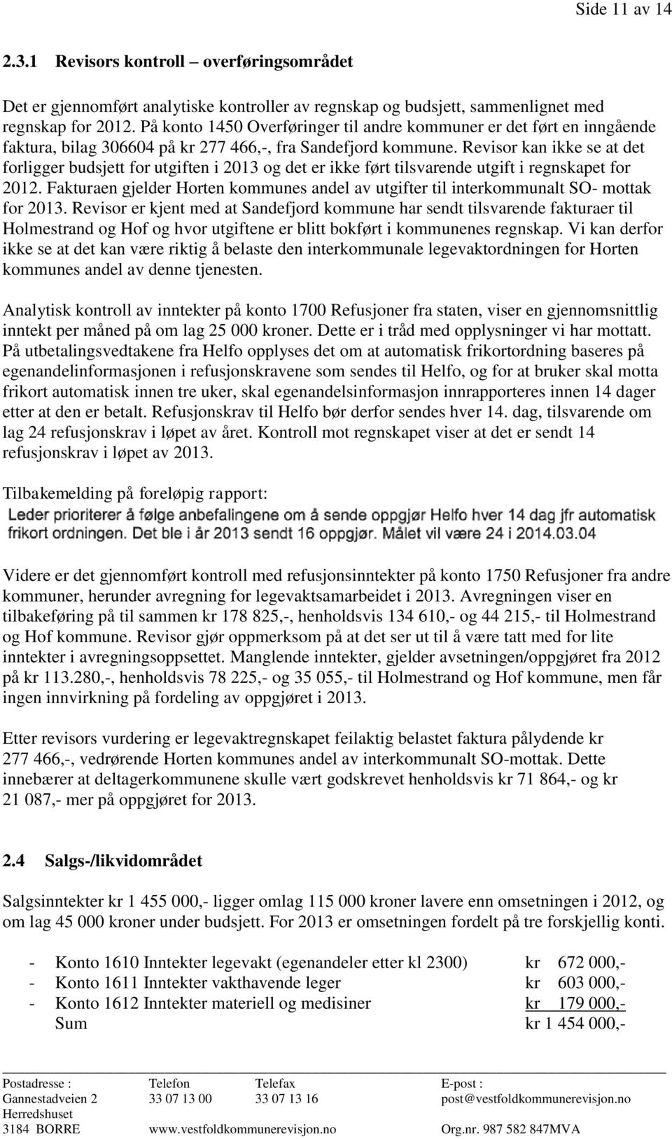 Revisor kan ikke se at det forligger budsjett for utgiften i 2013 og det er ikke ført tilsvarende utgift i regnskapet for 2012.